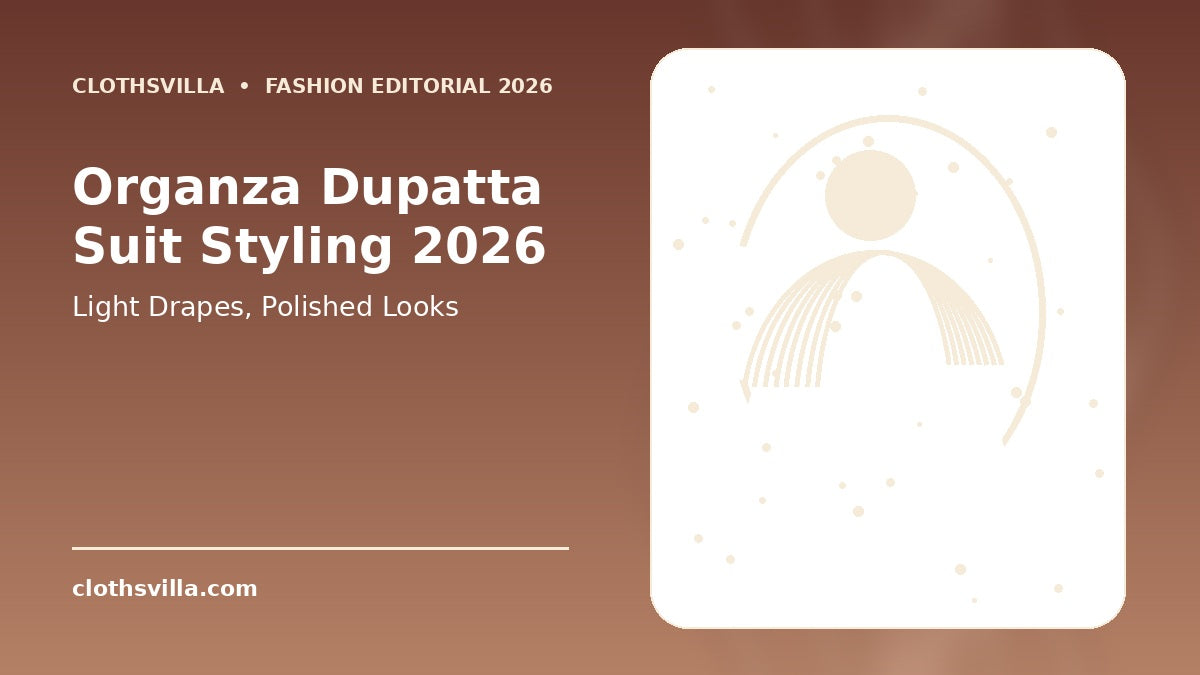 Organza dupatta suit styling guide 2026 – ClothsVilla editorial