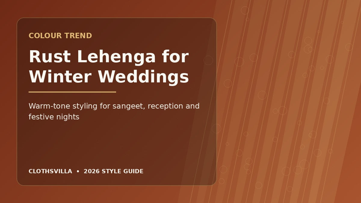 Rust lehenga for winter wedding 2026 – warm tone styling by ClothsVilla